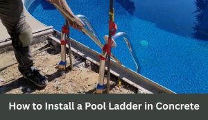 How to Install a Pool Ladder in Concrete